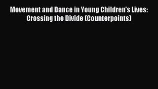 [PDF Download] Movement and Dance in Young Children's Lives: Crossing the Divide (Counterpoints)
