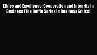 [PDF Download] Ethics and Excellence: Cooperation and Integrity in Business (The Ruffin Series