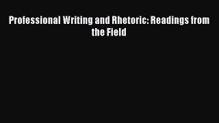 [PDF Download] Professional Writing and Rhetoric: Readings from the Field [PDF] Online