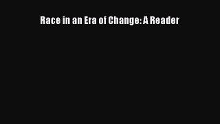 [PDF Download] Race in an Era of Change: A Reader [Download] Full Ebook