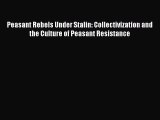 [PDF Download] Peasant Rebels Under Stalin: Collectivization and the Culture of Peasant Resistance