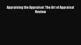 [PDF Download] Appraising the Appraisal: The Art of Appraisal Review [Read] Full Ebook