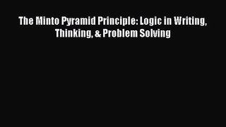[PDF Download] The Minto Pyramid Principle: Logic in Writing Thinking & Problem Solving [Download]
