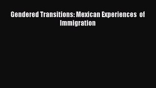 PDF Download Gendered Transitions: Mexican Experiences  of Immigration PDF Full Ebook