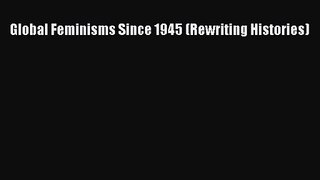 PDF Download Global Feminisms Since 1945 (Rewriting Histories) Download Full Ebook