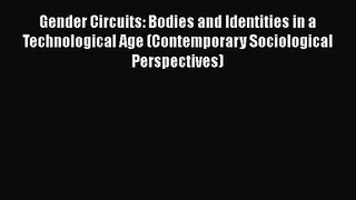 PDF Download Gender Circuits: Bodies and Identities in a Technological Age (Contemporary Sociological