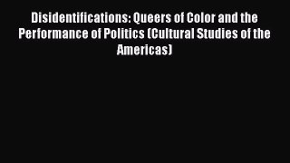 PDF Download Disidentifications: Queers of Color and the Performance of Politics (Cultural