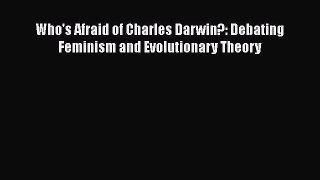 PDF Download Who's Afraid of Charles Darwin?: Debating Feminism and Evolutionary Theory Download