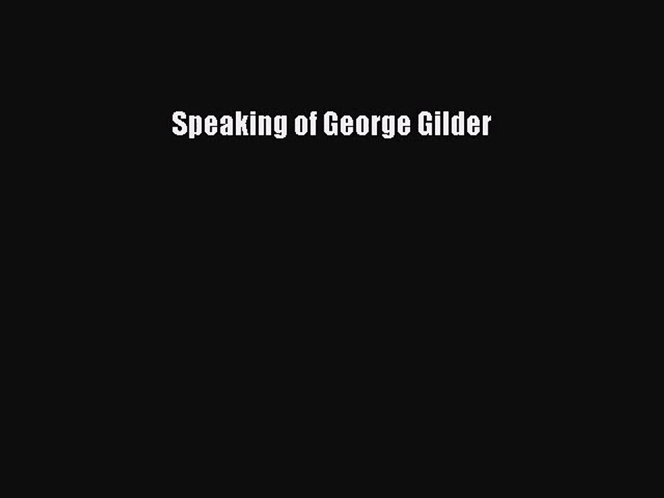 [PDF Download] Speaking of George Gilder [Read] Online