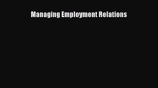 Managing Employment Relations [Read] Online