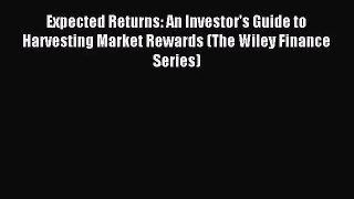 Expected Returns: An Investor's Guide to Harvesting Market Rewards (The Wiley Finance Series)