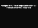 PDF Download Shanghai Lalas: Female Tongzhi Communities and Politics in Urban China (Queer