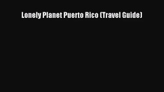 [PDF Download] Lonely Planet Puerto Rico (Travel Guide) [Read] Full Ebook