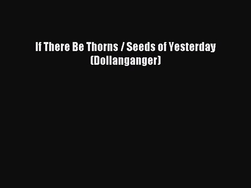 [PDF Download] If There Be Thorns / Seeds of Yesterday (Dollanganger) [Read] Full Ebook