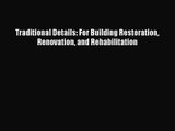 [PDF Download] Traditional Details: For Building Restoration Renovation and Rehabilitation