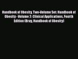 PDF Download Handbook of Obesity Two-Volume Set: Handbook of Obesity - Volume 2: Clinical Applications