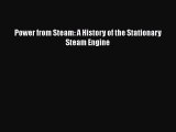 PDF Download Power from Steam: A History of the Stationary Steam Engine PDF Full Ebook