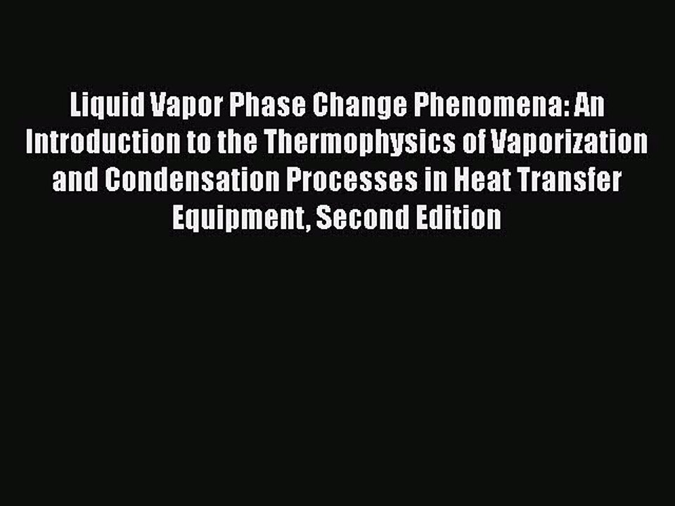 PDF Download Liquid Vapor Phase Change Phenomena: An Introduction to the Thermophysics of Vaporization