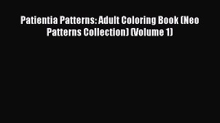 Patientia Patterns: Adult Coloring Book (Neo Patterns Collection) (Volume 1) [PDF Download]