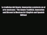 PDF Download La tradicion del Amate: innovacion y protesta en el arte mexicano / The Amate