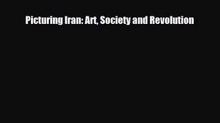 PDF Download Picturing Iran: Art Society and Revolution PDF Online