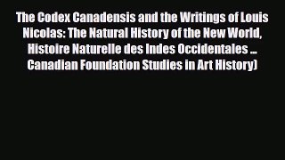 PDF Download The Codex Canadensis and the Writings of Louis Nicolas: The Natural History of