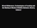 PDF Download Wired Wilderness: Technologies of Tracking and the Making of Modern Wildlife (Animals