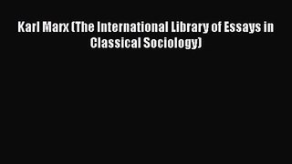 PDF Download Karl Marx (The International Library of Essays in Classical Sociology) PDF Online