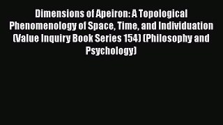 PDF Download Dimensions of Apeiron: A Topological Phenomenology of Space Time and Individuation