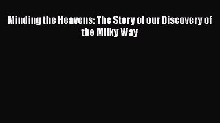 PDF Download Minding the Heavens: The Story of our Discovery of the Milky Way Download Online