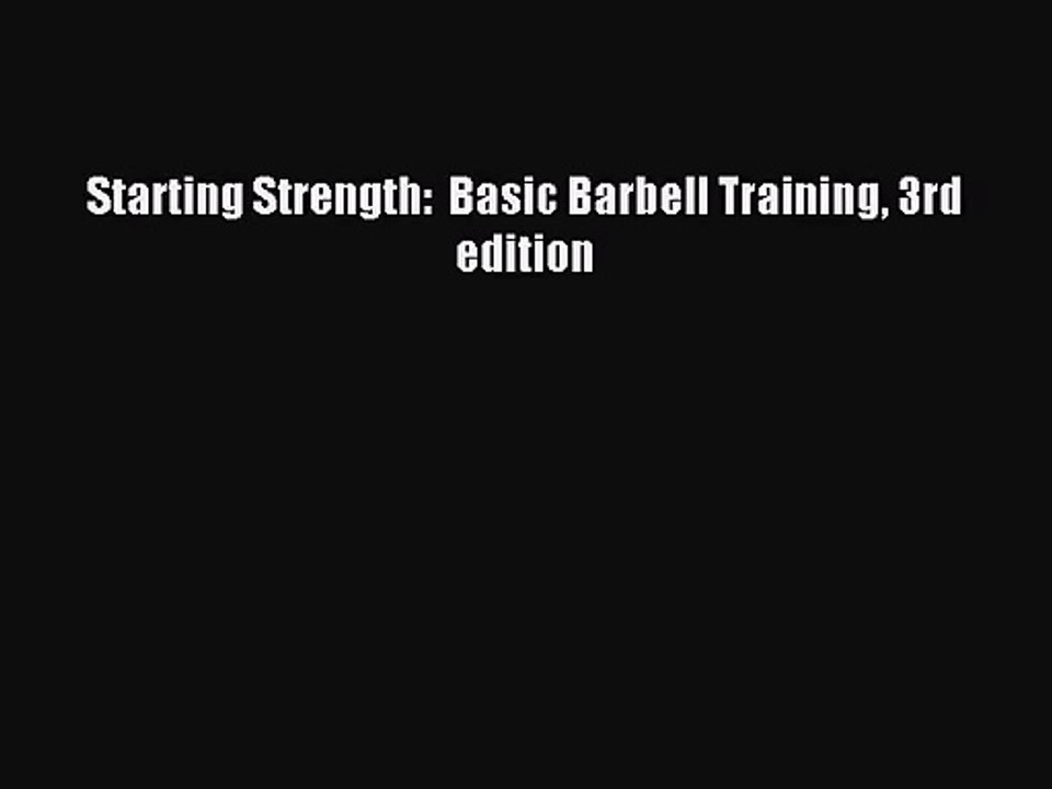 [PDF Download] Starting Strength:  Basic Barbell Training 3rd edition [Download] Full Ebook