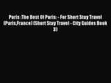 [PDF Download] Paris :The Best Of Paris: - For Short Stay Travel (ParisFrance) (Short Stay