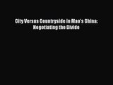 [PDF Download] City Versus Countryside in Mao's China: Negotiating the Divide [Download] Full