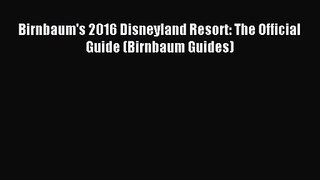 [PDF Download] Birnbaum's 2016 Disneyland Resort: The Official Guide (Birnbaum Guides) [Read]