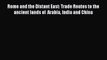 [PDF Download] Rome and the Distant East: Trade Routes to the ancient lands of  Arabia India