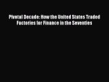 [PDF Download] Pivotal Decade: How the United States Traded Factories for Finance in the Seventies