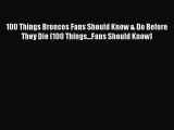 [PDF Download] 100 Things Broncos Fans Should Know & Do Before They Die (100 Things...Fans