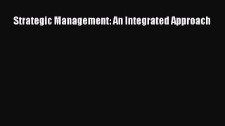 [PDF Download] Strategic Management: An Integrated Approach [Download] Online