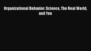 [PDF Download] Organizational Behavior: Science The Real World and You [PDF] Online