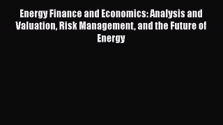 [PDF Download] Energy Finance and Economics: Analysis and Valuation Risk Management and the