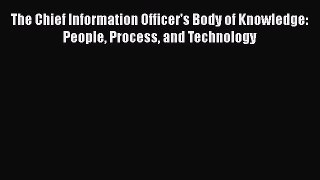 [PDF Download] The Chief Information Officer's Body of Knowledge: People Process and Technology