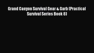 [PDF Download] Grand Canyon Survival Gear & Garb (Practical Survival Series Book 8) [PDF] Online