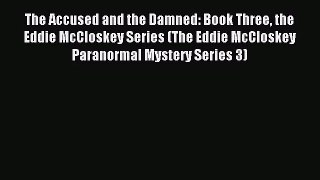 [PDF Download] The Accused and the Damned: Book Three the Eddie McCloskey Series (The Eddie