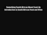 Download Something South African About Food: An Introduction to South African Food and Wine