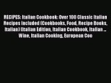 Download RECIPES: Italian Cookbook: Over 100 Classic Italian Recipes Included (Cookbooks Food