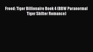 [PDF Download] Freed: Tiger Billionaire Book 4 (BBW Paranormal Tiger Shifter Romance) [PDF]