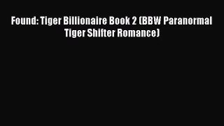 [PDF Download] Found: Tiger Billionaire Book 2 (BBW Paranormal Tiger Shifter Romance) [PDF]