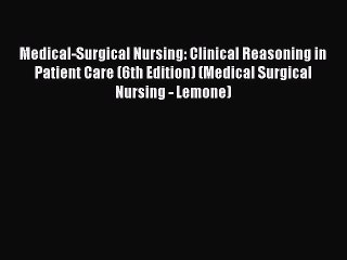 [PDF Download] Medical-Surgical Nursing: Clinical Reasoning in Patient Care (6th Edition) (Medical