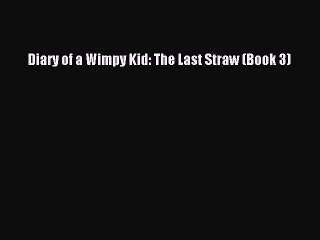 [PDF Download] Diary of a Wimpy Kid: The Last Straw (Book 3) [Download] Full Ebook