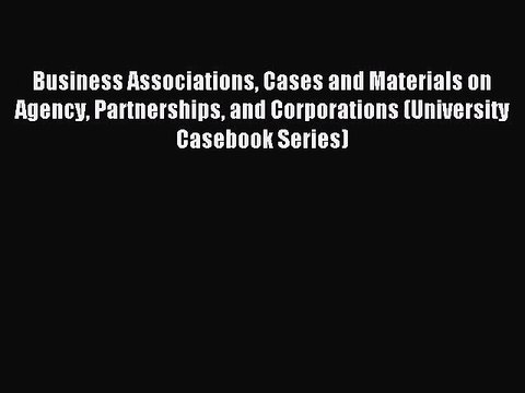 [PDF Download] Business Associations Cases and Materials on Agency Partnerships and Corporations